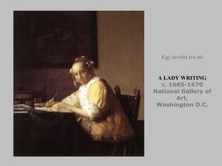 A LADY WRITING c.   16 6 5-16 70 National Gallery of Art, Washington D.C. Egy levelet író nő 