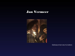 Jan Vermeer




              Selbstportrait des Künstlers
 