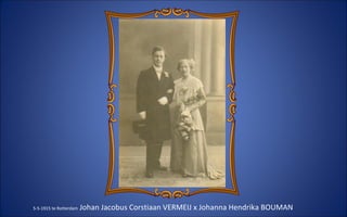 5-5-1915 te Rotterdam  Johan Jacobus Corstiaan VERMEIJ x Johanna Hendrika BOUMAN  