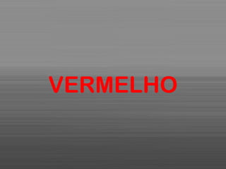 VERMELHO
 