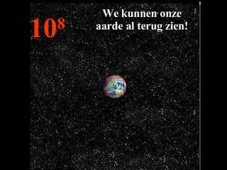 10 8 We kunnen onze aarde al terug zien! 