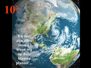 10 7 En met zijn allen samen  leven wij op deze blauwe planeet ... 