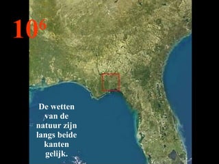 10 6 De wetten van de natuur zijn langs beide kanten gelijk. 