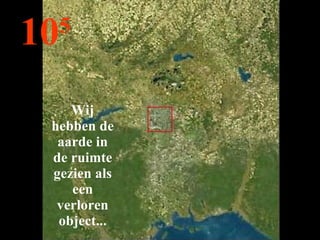 10 5 Wij hebben de aarde in de ruimte gezien als een verloren object... 