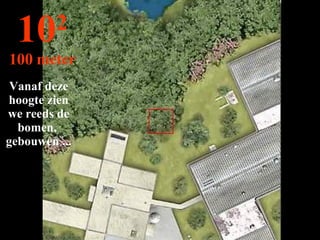 Vanaf deze hoogte zien we reeds de bomen,  gebouwen ... 10 2 100 meter 