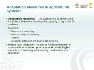 •  Adaptation measures — the wide range of actions and
institutions that raise the adaptive capacity of agricultural
syste...