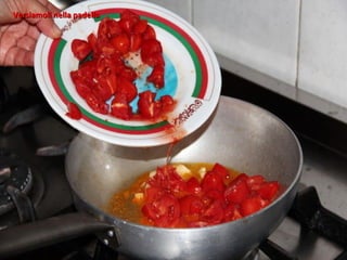 Versiamoli nella padella
 