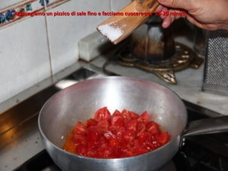 Aggiungiamo un pizzico di sale fino e facciamo cuocere per 15-20 minuti
 