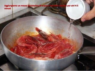 Aggiungiamo un mezzo bicchierino di acqua e lasciamo cuocere per atri 4-5
minuti
 