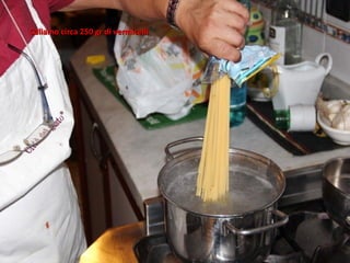 Caliamo circa 250 gr di vermicelli
 