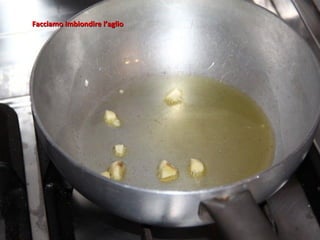 Facciamo imbiondire l’aglio
 