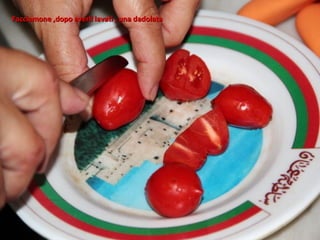 Facciamone ,dopo averli lavati , una dadolata
 
