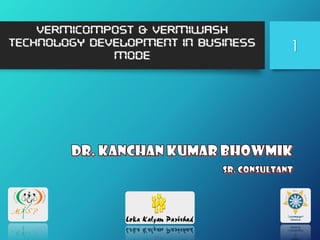 Vermicompost & Vermiwash
Technology Development in Business
Mode
1
 
