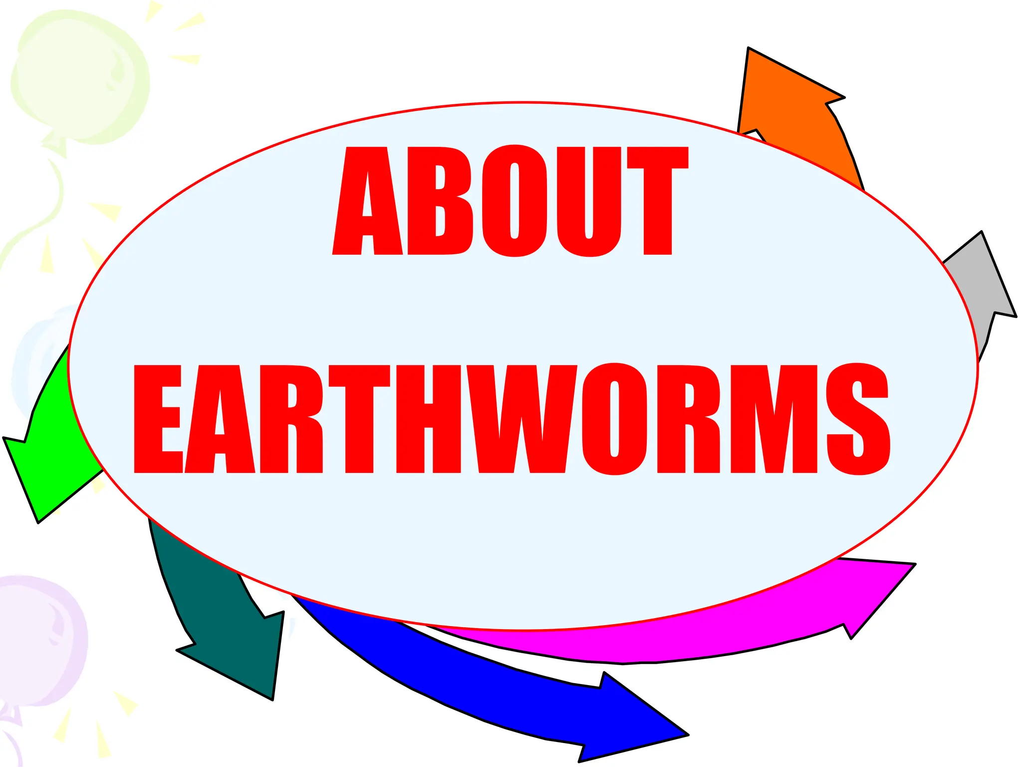 ABOUT
EARTHWORMS
 