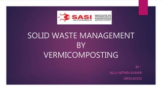 Solid Waste Management by Vermicomposting : Review