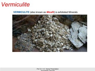 Vermiculite
4
VERMICULITE (also known as Micafil) is exfoliated Minerals
 
