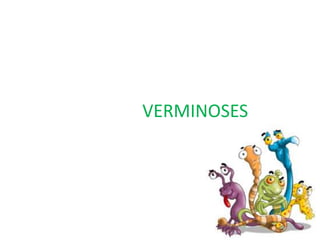 VERMINOSES
 