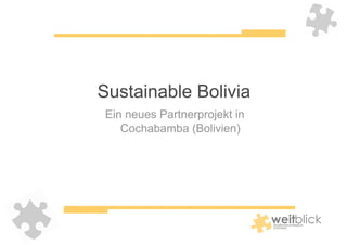 Sustainable Bolivia
Ein neues Partnerprojekt in
   Cochabamba (Bolivien)
 