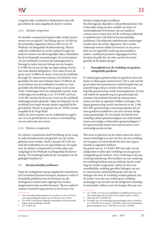 27juni — 2013Sdu Uitgevers
ftV
vraag bij welke rechtbank in Nederland en bij welk
gerechtshof de zaak aangebracht dient te worden.
1.2.1. Absolute competentie
De absolute competentie bepaalt welke rechter kennis
neemt van een geschil. Van belang zijn art. 42 Wet op
de rechterlijke organisatie (hierna: RO) en art. 93
Wetboek van Burgerlijke Rechtsvordering. Hieruit
volgt dat rechtbanken in eerste aanleg bevoegd zijn
kennis te nemen van alle burgerlijke zaken, behoudens
bij de wet bepaalde uitzonderingen. De sector kanton
van de rechtbank (voorheen het kantongerecht) is
bevoegd in zaken met een beloop van ten hoogste
€ 25.000 (de tot aan de dag van dagvaarding versche-
nen rente daarbij inbegrepen). Voor zaken boven de
grens van € 25.000 is de sector civiel van de rechtbank
bevoegd. Ex-samenwoners dienen zich derhalve voor
geschillen die niet meer belopen dan € 25.000 tot de
sector kanton van de rechtbank te wenden en voor
geschillen die dit bedrag te boven gaan tot de sector
civiel. Vorderingen met een onbepaalde waarde, zoals
vorderingen tot verdeling ex art. 3:178 BW en/of art.
3:185 BW moeten bij de sector civiel van de rechtbank
aanhangig worden gemaakt. Tegen de uitspraak van de
rechtbank kan hoger beroep worden ingesteld bij het
gerechtshof. Hierna is op grond van art. 99 RO cassatie
mogelijk bij de Hoge Raad.
Indien de sector kanton van de rechtbank bevoegd is
om van een geschil kennis te nemen, is inschakeling
van een advocaat niet vereist.
1.2.2. Relatieve competentie
De relatieve competentie heeft betrekking op de vraag
in welk arrondissement een geschil voor de rechter
gebracht moet worden. Sinds 1 januari 2013 telt ons
land elf rechtbanken en vier gerechtshoven. De regels
voor de relatieve competentie in civiele zaken zijn
vastgelegd in het Wetboek van Burgerlijke Rechtsvor-
dering.5
De hoofdregel luidt dat de woonplaats van de
gedaagde bepalend is.6
1.3. Bewijsrechtelijke problemen
Naast de rechtsgrond waarop ongehuwde samenlevers
zich (eventueel) kunnen beroepen, bestaan er veelal in
de praktijk problemen hoe het bestaan van die
rechtsgrond (contractuele regeling) kan worden
aangetoond en kan worden bewezen.7
Bij een expliciet
contract (samenlevingscontract) is het leveren van
5 Voor verzoekschriftprocedures zie art. 262 tot en met 279 Rv en
voor dagvaardingsprocedures zie art. 99 tot en met 110 Rv.
6 Art. 99 Rv. In de hierop volgende wetsartikelen zijn de uitzonde-
ringen op de hoofdregel vermeld.
7 Art. 149 lid 1 Rv.
bewijs in beginsel geen probleem.
Bij stilzwijgende afspraken is dit problematischer. Het
is bijzonder lastig om door middel van feiten en
omstandigheden het bestaan van een impliciet
contract aan te tonen dan wel de vordering voldoende
te onderbouwen. Dit leidt tot bewijsrechtelijke
problemen. Onvoldoende onderbouwde vorderingen
worden door de rechter afgewezen. Men zal dus
voldoende moeten stellen en bewijzen in een proce-
dure om de ingestelde vordering aannemelijk te
maken, waarbij het primaire uitgangspunt in het
bewijsrecht geldt dat wie stelt, van het door hem
gestelde de bewijslast draagt.8
2. Onenigheid over de verdeling van gemeen-
schappelijke goederen
Er ontstaat geen gemeenschap van goederen door het
louter en alleen gaan samenwonen.9
Dit is ook niet het
geval indien het samenwonen wordt bezegeld met een
samenlevingscontract, tenzij in dat contract een
beperkte gemeenschap wordt overeengekomen. Er kan
ook tijdens de samenleving een gemeenschap zijn
ontstaan, bijvoorbeeld doordat de samenwoners
samen een huis in eigendom hebben verkregen. Het
begrip gemeenschap wordt omschreven in art. 3:166
lid 1 BW: gemeenschap is aanwezig wanneer één of
meer goederen toebehoren aan twee of meer deelge-
noten gezamenlijk. De wet maakt wat betreft voor
verdeling vatbare gemeenschappen een onderscheid
tussen eenvoudige en bijzondere gemeenschappen.10
Een gemeenschap tussen twee samenwoners is een
eenvoudige gemeenschap.
Wat moet er gebeuren als de relatie tussen de samen-
woners beëindigd is en één van hen niet tot verdeling
wil overgaan van bijvoorbeeld het huis dat zij geza-
menlijk in eigendom hebben?
Op grond van art. 3:178 lid 1 BW kan ieder van de
deelgenoten te allen tijde verdeling van een gemeen-
schappelijk goed vorderen. Deze vordering is niet aan
verjaring onderhevig. Het instellen van een vordering
tot verdeling betekent niet per definitie dat de vorde-
ring zal worden toegewezen. Indien de door een
onmiddellijke verdeling getroffen belangen van een
ex-samenwoner aanmerkelijk groter zijn dan de
belangen die door de verdeling worden gediend, kan
de rechter voor wie een vordering tot verdeling
aanhangig is op verzoek van die deelgenoot eenmalig
of meermalen, telkens voor ten hoogste drie jaar, een
8 Art. 150 Rv. De eisen van redelijkheid en billijkheid kunnen met
zich meebrengen dat de rechter de bewijslast anders verdeelt.
9 HR 8 juli 2011, LJN BQ1707.
10 De regels voor de eenvoudige gemeenschappen staan vermeld in
art. 3:166 BW tot en met art. 3:188 BW en die voor de bijzondere
gemeenschappen in art. 3:189 BW tot en met 3:194 BW.
33
 