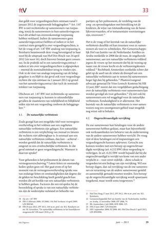 29juni — 2013Sdu Uitgevers
ftV
dan geldt voor vergoedingsrechten ontstaan vanaf 1
januari 2012 de zogenoemde beleggingsleer.18
Art. 1:87
BW is niet rechtstreeks op samenwoners van toepas-
sing, tenzij de samenwoners in hun samenlevingscon-
tract dit artikel van overeenkomstige toepassing
hebben verklaard. Indien de samenwoners geen
samenlevingscontract hebben of indien er in het
contract niets geregeld is over vergoedingsrechten, is
het de vraag of art. 1:87 BW analoog van toepassing is.
Reinhartz beantwoordt deze vraag bevestigend in haar
noot bij de uitspraak van Hof Den Bosch van 24 april
2012 (zie noot 16), doch hierover bestaat geen consen-
sus. In de praktijk zal in een samenlevingscontract –
indien er iets over vergoedingsrechten is afgesproken
– meestal de nominaliteitsleer terug te vinden zijn.
Ook in de visie van analoge toepassing van de beleg-
gingsleer is en blijft in dat geval ook voor vergoedings-
rechten die zijn ontstaan na 1 januari 2012 op grond
van het samenlevingscontract dan toch de nominali-
teitsleer van toepassing.
Ofschoon art. 1:87 BW niet rechtstreeks op samenwo-
ners van toepassing is, kunnen in uitzonderlijke
gevallen de maatstaven van redelijkheid en billijkheid
reden zijn tot een vergoeding conform de beleggings-
leer.19
4.1. De natuurlijke verbintenis
Zoals gezegd kan een mogelijke titel voor vermogens-
overheveling in het voldoen aan een zogeheten
natuurlijke verbintenis zijn gelegen. Een natuurlijke
verbintenis is een verplichting van moraal en fatsoen
die rechtens niet afdwingbaar is. Is eenmaal aan een
natuurlijke verbintenis voldaan, dan kan – achteraf –
worden gesteld dat de natuurlijke verbintenis is
omgezet in een civielrechtelijke verbintenis. In dat
geval ontstaat er geen vergoedingsrecht. Wanneer is
daarvan sprake?
Voor gehuwden is het peilmoment de datum van
vermogensverschuiving.20
Latere feiten en omstandig-
heden spelen geen rol. Het gaat erom of op het
moment van de vermogensoverheveling sprake was
van zodanige feiten en omstandigheden dat degene die
de gelden ter beschikking heeft gesteld geacht kan
worden dit uit hoofde van een natuurlijke verbintenis
te hebben gedaan. Factoren die een rol spelen bij de
beoordeling of sprake is van een natuurlijke verbinte-
nis zijn de wederzijdse welstand en behoefte van
18 Zie art. 1:87 BW
19 HR 15 februari 2008, NJ 2008, 110; Hof Arnhem 14 april 2009,
LJN BI8340.
20 HR 29 juni 2012, JPF 2012, 104 m.nt. prof. mr. B.E. Reinhartz en
mr. M. Groenleer, “De natuurlijke verbintenis in het huwelijksver-
mogensrecht”, EB maart 2010, p. 45.
partijen op het peilmoment, de verdeling van de
zorg- en opvoedingstaken met betrekking tot de
kinderen, de wijze van totstandkoming van de huwe-
lijksvoorwaarden, of er testamentaire voorzieningen
zijn, enzovoort.21
Het is de vraag of het leerstuk van de natuurlijke
verbintenis dezelfde rol kan innemen voor ex-samen-
woners als voor ex-echtelieden. Het Gemeenschappe-
lijk Hof van Justitie van de Nederlandse Antillen en
Aruba oordeelde in 2008 dat de man, de ongehuwde
samenwoner, aan een natuurlijke verbintenis voldeed
jegens de vrouw op het moment dat hij de woning op
naam van de vrouw kocht en de verbouwingskosten
voldeed.22
Rechtbank Amsterdam oordeelde echter dat
gelet op de aard van de relatie de drempel om een
natuurlijke verbintenis aan te nemen bij samenwoners
hoger ligt dan bij gehuwden.23
Plaatsvervangend
advocaat-generaal De Vries Lentsch-Kostense bij HR
22 juni 2007 meent dat een vergelijkbare gedachtegang
over de natuurlijke verbintenis voor samenwoners kan
worden gevolgd als voor gehuwden.24
Zij ziet ook bij
samenwoners een rol weggelegd voor de natuurlijke
verbintenis. Eenduidigheid is er allerminst. Het
leerstuk van de natuurlijke verbintenis is voor samen-
woners nog een onontgonnen gebied waar mogelijk
nog winst valt te behalen.
4.2. Ongerechtvaardigde verrijking
De ene samenwoner kan betalingen voor de andere
samenwoner hebben gedaan, maar kan bijvoorbeeld
ook werkzaamheden ten behoeve van de onderneming
van de andere samenwoner hebben verricht. De vraag
rijst of deze betalingen en/of inspanningen een
vergoedingsrecht kunnen opleveren. Getracht zou
kunnen worden met een beroep op ongerechtvaar-
digde verrijking (art. 6:212 BW) deze vergoeding te
verkrijgen. In art. 6:212 BW wordt bepaald dat hij die
ongerechtvaardigd is verrijkt ten koste van een ander
verplicht is – voor zover redelijk – diens schade te
vergoeden tot een bedrag van zijn verrijking. Wil een
beroep slagen, dan zal verrijking van de ene samenwo-
ner en verarming van de andere samenwoner gesteld
en aannemelijk gemaakt moeten worden. Een beroep
op de ongerechtvaardigde verrijking wordt spaarzaam
toegekend, maar wordt soms toegewezen.25
21 Hof Den Haag 27 juni 2012, JPF 2012, 106 m.nt. prof. mr. B.E.
Reinhartz.
22 Gemeenschappelijk Hof van Justitie van de Nederlandse Antillen
en Aruba, 13 november 2008, JPF 2008, 79.
23 Rb. Amsterdam 2 juli 2008, RFR 2008, 125.
24 HR 22 juni 2007, LJN BA6269.
25 HR 5 september 2008, NJ 2008, 481; Hof Den Bosch 3 april 2012,
LJN BW0990.
33
 