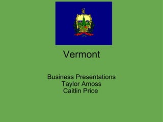 Vermont Business Presentations Taylor Amoss Caitlin Price  
