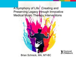 A Symphony of Life: Creating and Preserving Legacy through Innovative Medical Music Therapy Interventions 
Brian Schreck, MA, MT-BC  