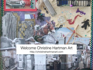 Welcome Christine Hartman Art
     http://christinehartmanart.com
 