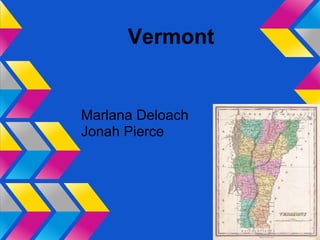 Vermont


Marlana Deloach
Jonah Pierce
 