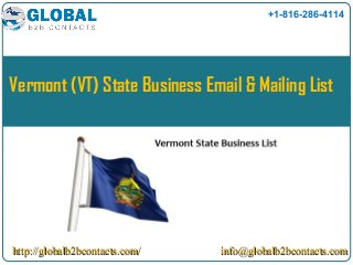 http://globalb2bcontacts.com/http://globalb2bcontacts.com/
Vermont (VT) State Business Email & Mailing List
info@globalb2bcontacts.cominfo@globalb2bcontacts.com
+1-816-286-4114
 