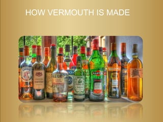 HOW VERMOUTH IS MADE
 