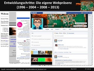 Entwicklungschritte: Die eigene Webpräsenz
            (1996 – 2004 – 2008 – 2013)




Quelle: meine festplatte, archive.org, schmidtmitdete.de, facebook.com   #vernö13   15 von xx
 