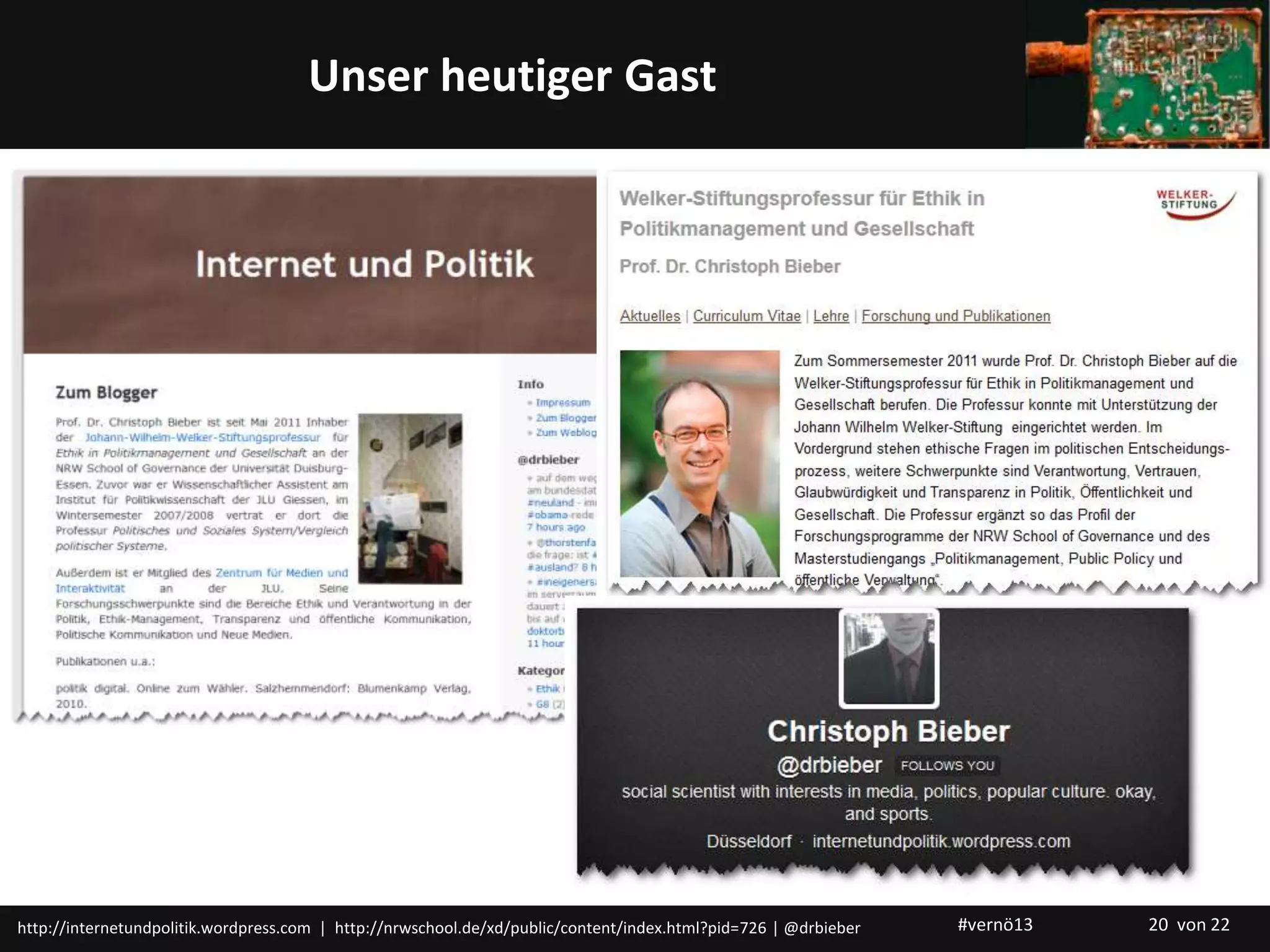 Titelmasterformat durch Klicken bearbeitenUnser heutiger Gast
http://internetundpolitik.wordpress.com | http://nrwschool.de/xd/public/content/index.html?pid=726 | @drbieber #vernö13 20 von 22
 
