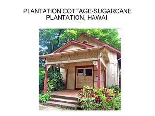 PLANTATION COTTAGE-SUGARCANE PLANTATION, HAWAII 
