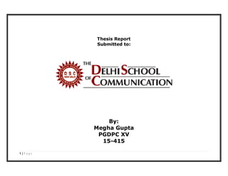 Thesis Report
         Submitted to:




             By:
         Megha Gupta
          PGDPC XV
           15-415

1|Page
 