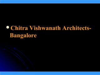 Chitra Vishwanath Architects-
 Bangalore
 