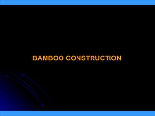 BAMBOO CONSTRUCTION
 