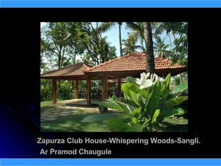 Zapurza Club House-Whispering Woods-Sangli.
 Ar Pramod Chaugule
 