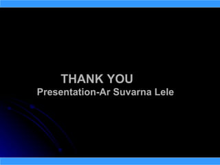 THANK YOU
Presentation-Ar Suvarna Lele
 