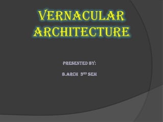 VERNACULAR
ARCHITECTURE

 