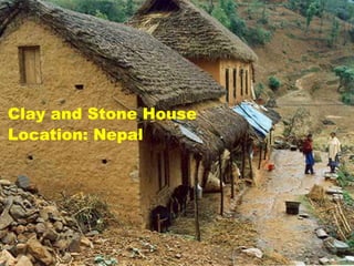Clay and Stone House 
Location: Nepal 
 