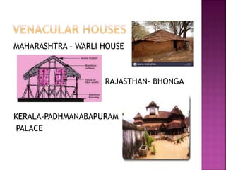 MAHARASHTRA – WARLI HOUSE
RAJASTHAN- BHONGA
KERALA-PADHMANABAPURAM
PALACE
 