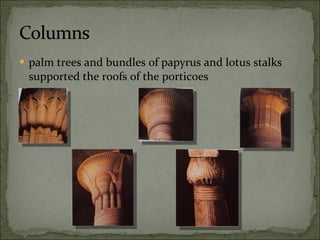 palm trees and bundles of papyrus and lotus stalks supported the roofs of the porticoes 