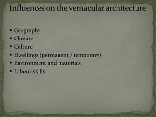 Geography Climate Culture Dwellings (permanent / temporary) Environment and materials Labour skills 