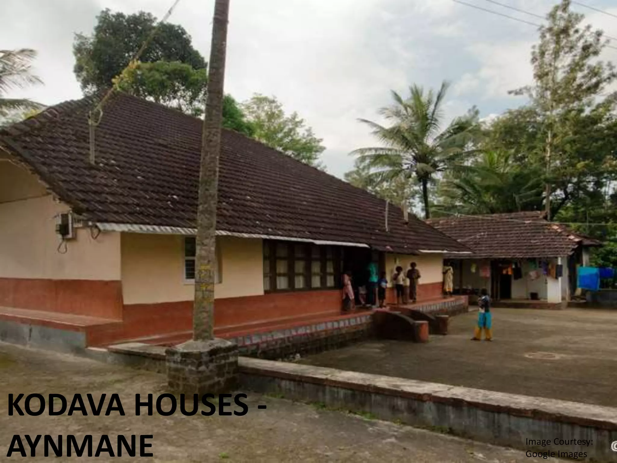 KODAVA HOUSES -
AYNMANE Image Courtesy:
Google Images
 