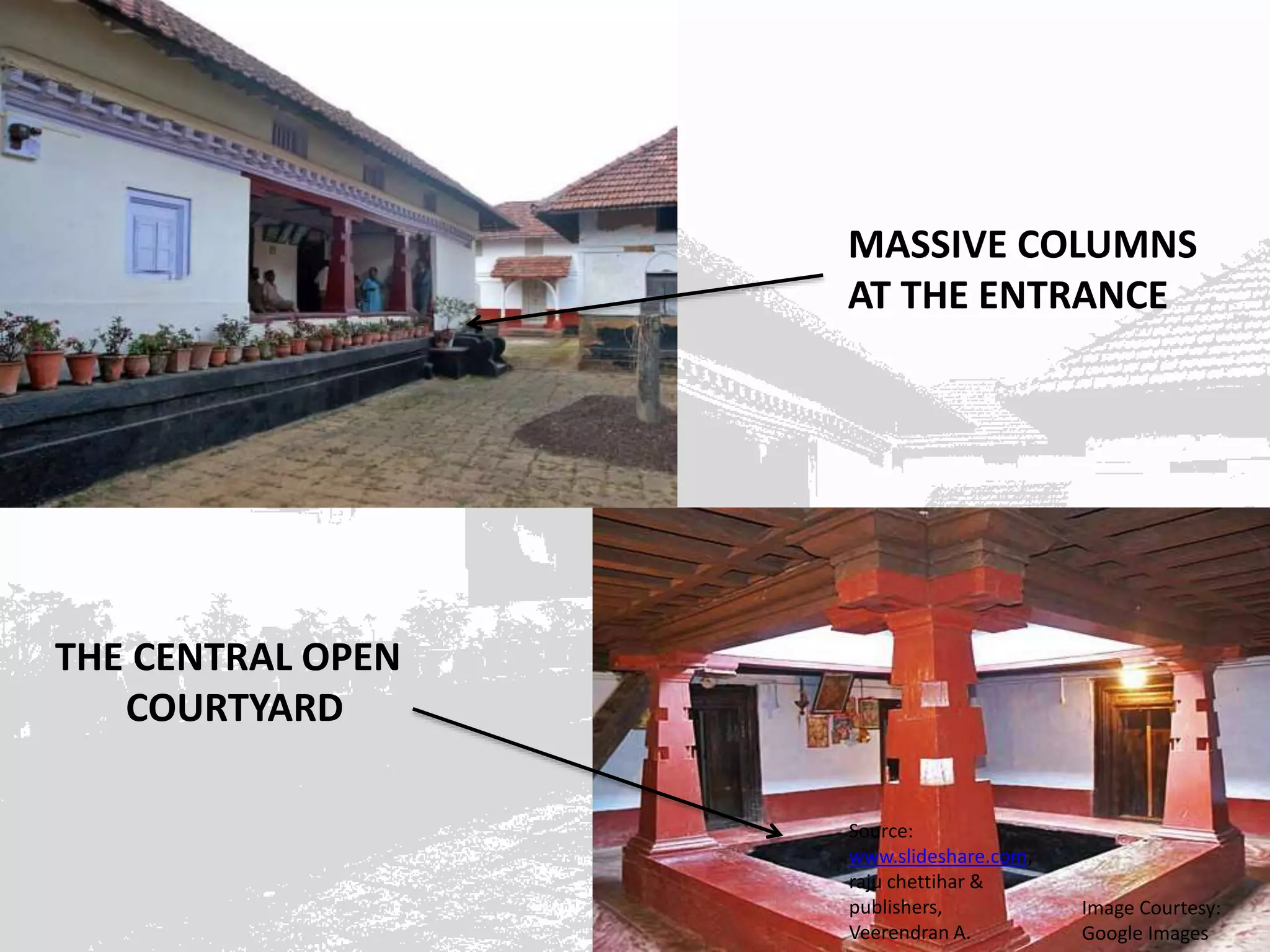 Image Courtesy:
Google Images
MASSIVE COLUMNS
AT THE ENTRANCE
THE CENTRAL OPEN
COURTYARD
Source:
www.slideshare.com,
raju chettihar &
publishers,
Veerendran A.
 