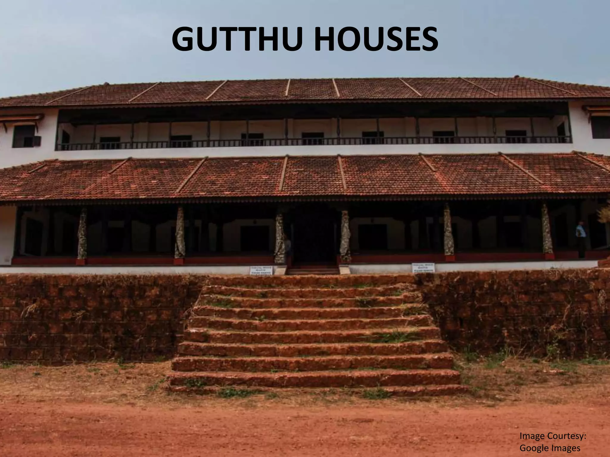 GUTTHU HOUSES
Image Courtesy:
Google Images
 