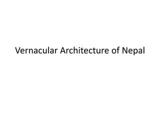 Vernacular Architecture of Nepal
 