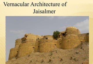 Vernacular Architecture of
Jaisalmer
 