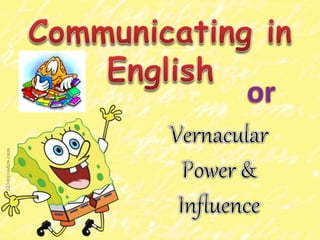 Communicating in English or the Vernacular