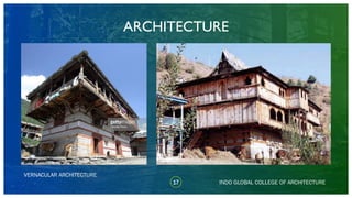 ARCHITECTURE
VERNACULAR ARCHITECTURE
17 INDO GLOBAL COLLEGE OF ARCHITECTURE
 